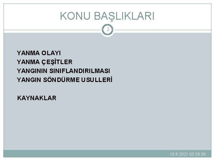 KONU BAŞLIKLARI 2 YANMA OLAYI YANMA ÇEŞİTLER YANGININ SINIFLANDIRILMASI YANGIN SÖNDÜRME USULLERİ KAYNAKLAR 10.