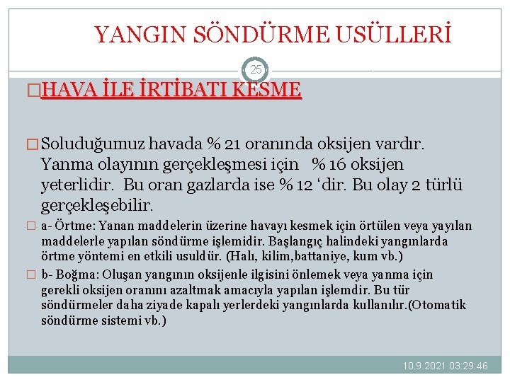 YANGIN SÖNDÜRME USÜLLERİ 25 �HAVA İLE İRTİBATI KESME � Soluduğumuz havada % 21 oranında