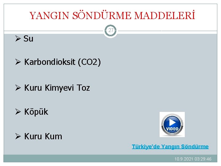 YANGIN SÖNDÜRME MADDELERİ Ø Su 27 Ø Karbondioksit (CO 2) Ø Kuru Kimyevi Toz