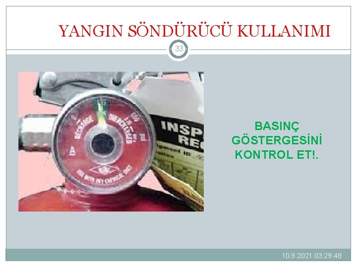 YANGIN SÖNDÜRÜCÜ KULLANIMI 33 BASINÇ GÖSTERGESİNİ KONTROL ET!. 10. 9. 2021 03: 29: 48