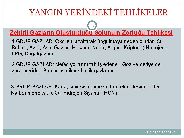 YANGIN YERİNDEKİ TEHLİKELER 45 Zehirli Gazların Oluşturduğu Solunum Zorluğu Tehlikesi 1. GRUP GAZLAR: Oksijeni