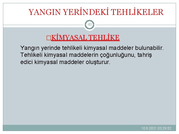 YANGIN YERİNDEKİ TEHLİKELER 48 �KİMYASAL TEHLİKE Yangın yerinde tehlikeli kimyasal maddeler bulunabilir. Tehlikeli kimyasal