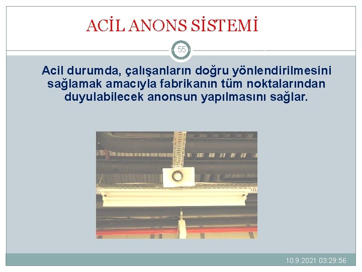 ACİL ANONS SİSTEMİ 55 Acil durumda, çalışanların doğru yönlendirilmesini sağlamak amacıyla fabrikanın tüm noktalarından