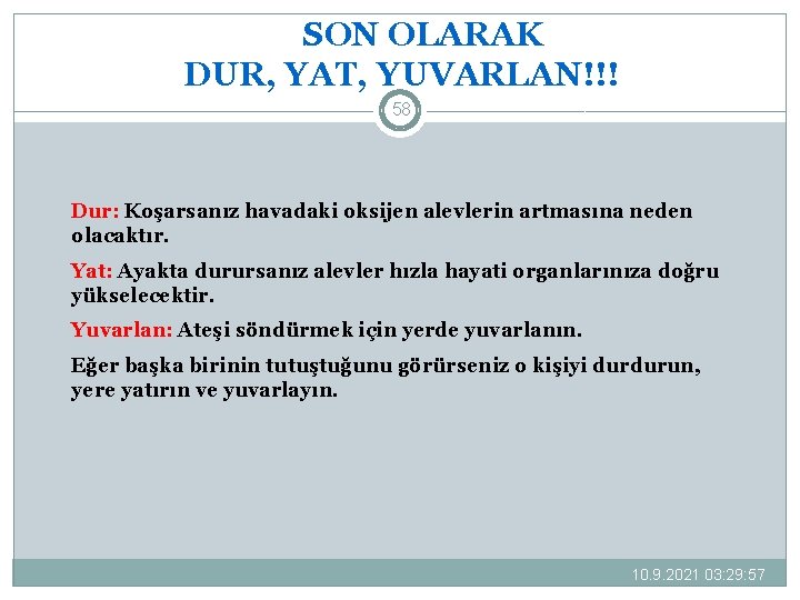 SON OLARAK DUR, YAT, YUVARLAN!!! 58 Dur: Koşarsanız havadaki oksijen alevlerin artmasına neden olacaktır.