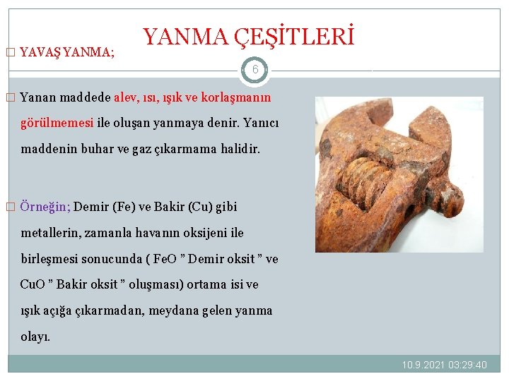 � YAVAŞ YANMA; YANMA ÇEŞİTLERİ 6 � Yanan maddede alev, ısı, ışık ve korlaşmanın