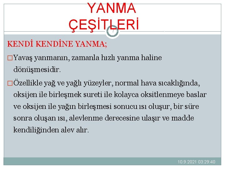 YANMA ÇEŞİTLERİ 7 KENDİNE YANMA; � Yavaş yanmanın, zamanla hızlı yanma haline dönüşmesidir. �