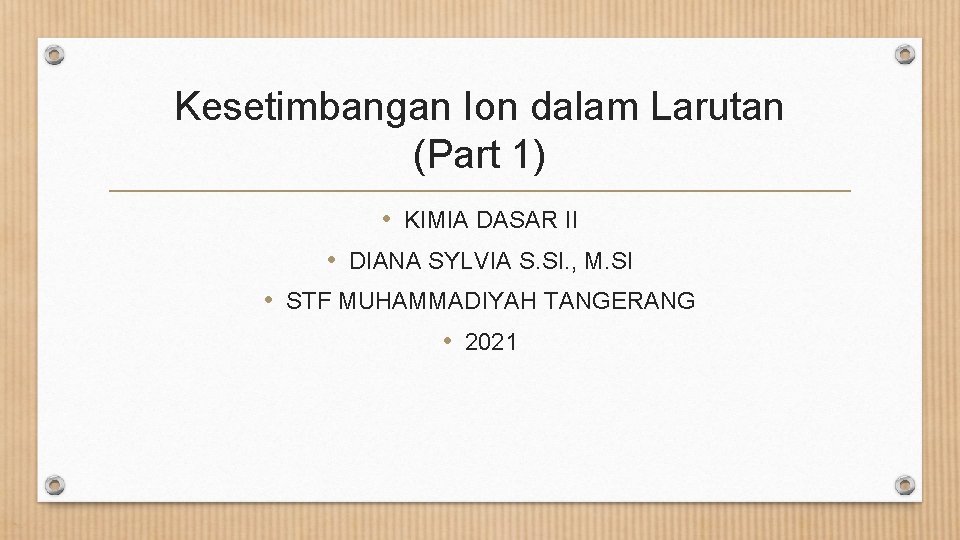 Kesetimbangan Ion dalam Larutan (Part 1) • KIMIA DASAR II • DIANA SYLVIA S.