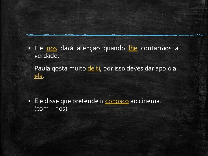 § Ele nos dará atenção quando lhe contarmos a verdade. Paula gosta muito de