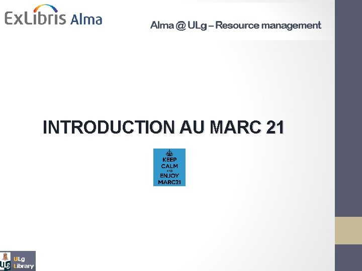 Alma @ ULg - Acquisitions INTRODUCTION AU MARC 21 