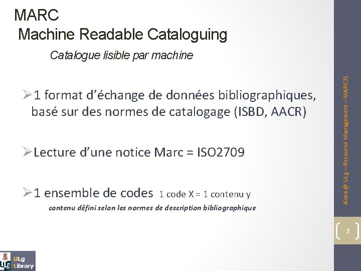 MARC Machine Readable Cataloguing Ø 1 format d’échange de données bibliographiques, basé sur des