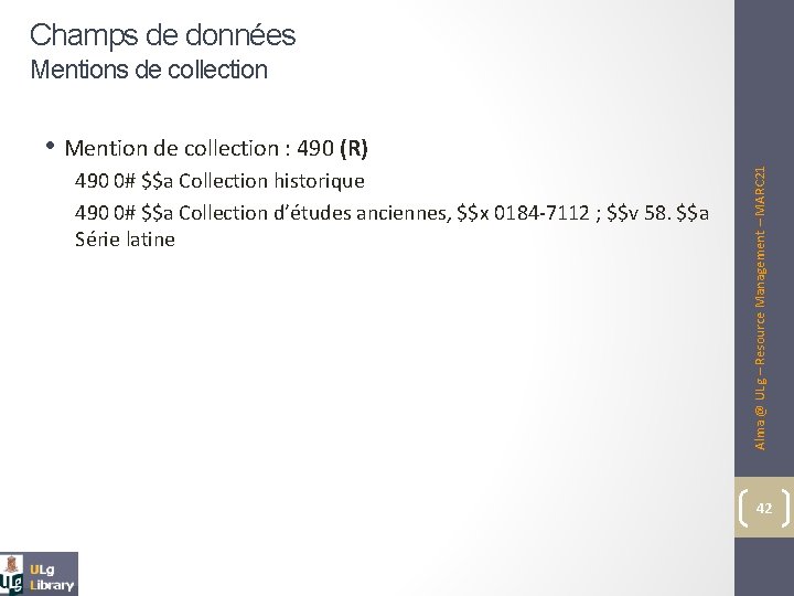 Champs de données Mentions de collection 490 0# $$a Collection historique 490 0# $$a