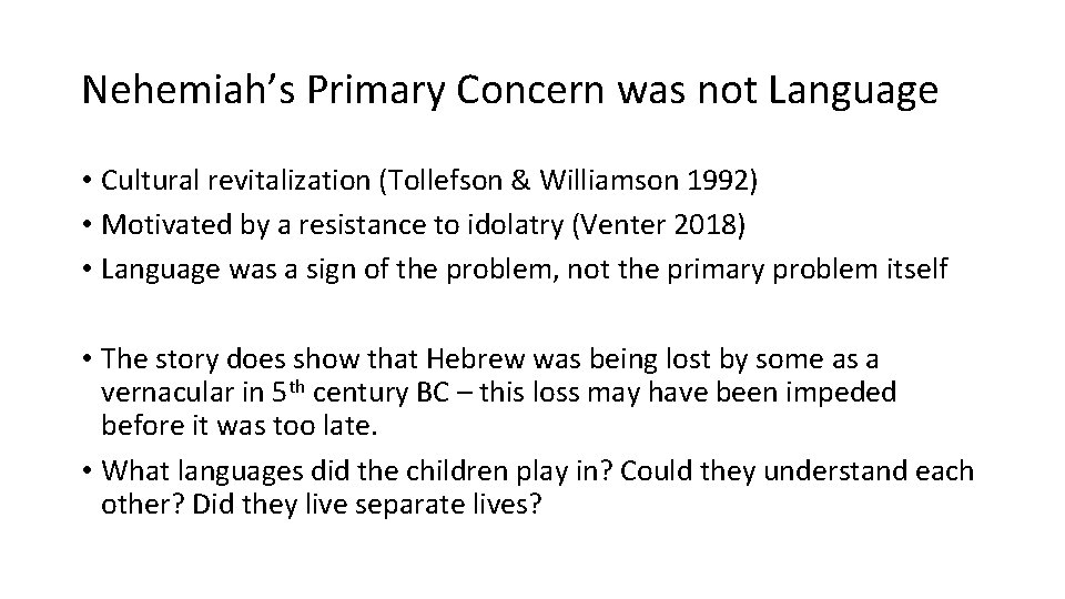 Nehemiah’s Primary Concern was not Language • Cultural revitalization (Tollefson & Williamson 1992) •