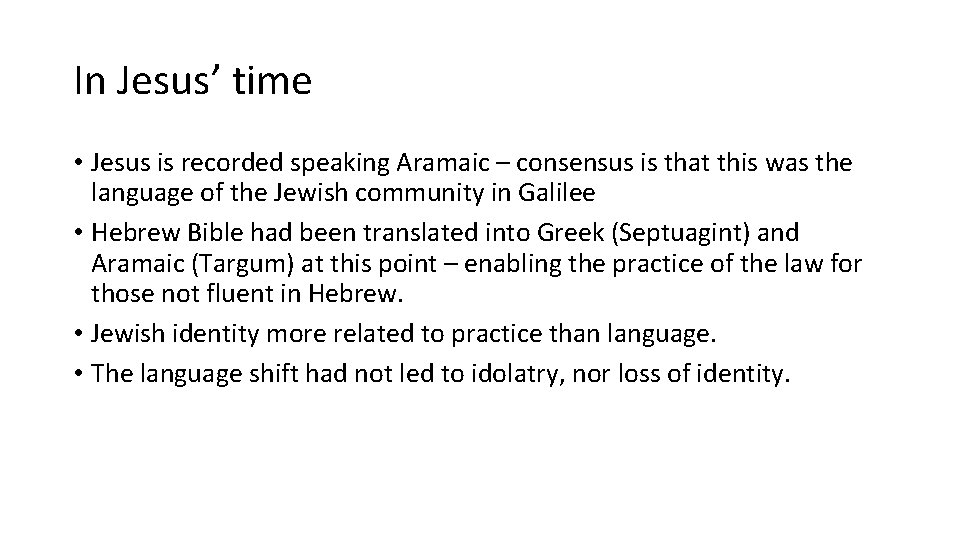 In Jesus’ time • Jesus is recorded speaking Aramaic – consensus is that this