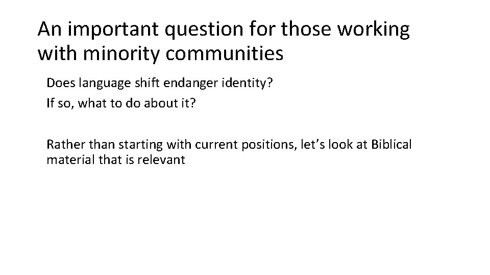 An important question for those working with minority communities Does language shift endanger identity?