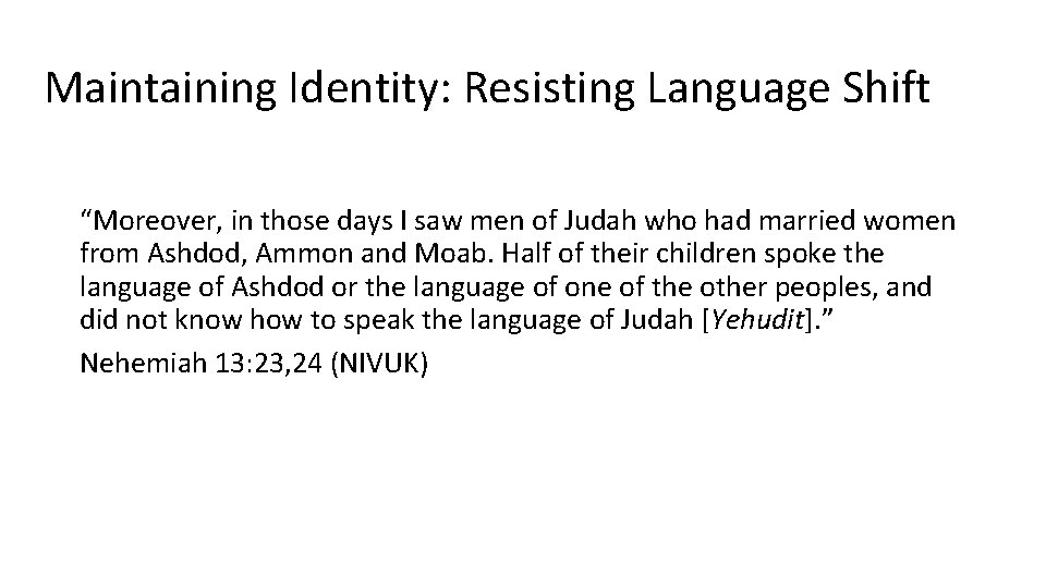 Maintaining Identity: Resisting Language Shift “Moreover, in those days I saw men of Judah