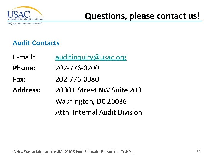 Questions, please contact us! Audit Contacts E-mail: Phone: Fax: Address: auditinquiry@usac. org 202 -776