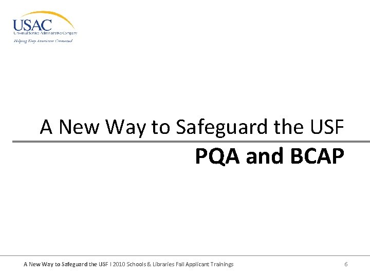 A New Way to Safeguard the USF PQA and BCAP A New Way to