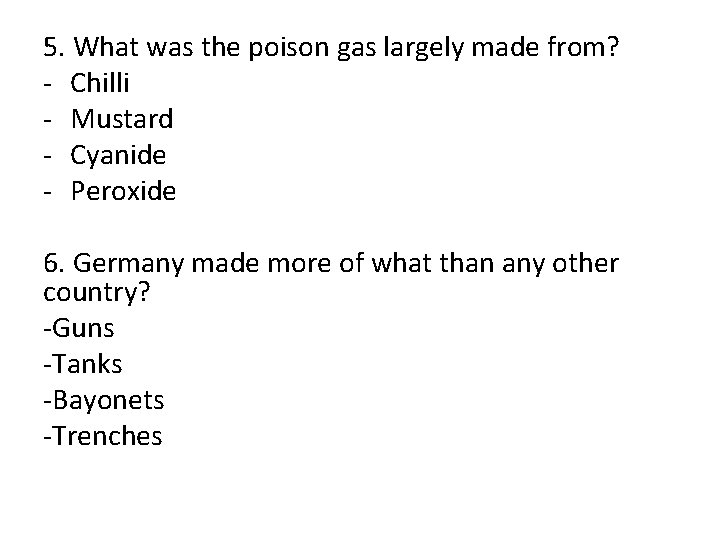 5. What was the poison gas largely made from? - Chilli - Mustard -
