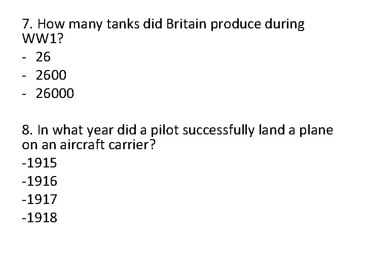 7. How many tanks did Britain produce during WW 1? - 26000 8. In