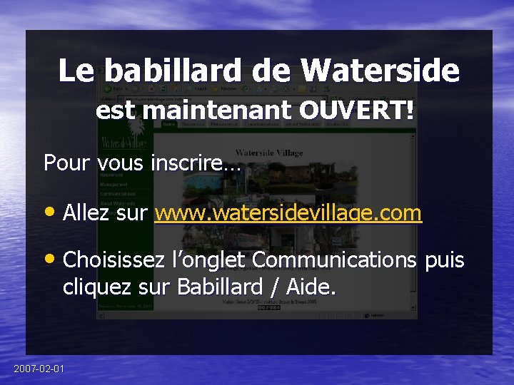 Le babillard de Waterside est maintenant OUVERT! Pour vous inscrire… • Allez sur www.