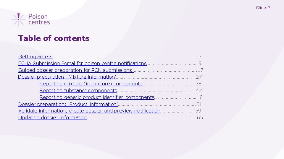Slide 2 Table of contents Getting access…………………………………………………. 3 ECHA Submission Portal for poison centre