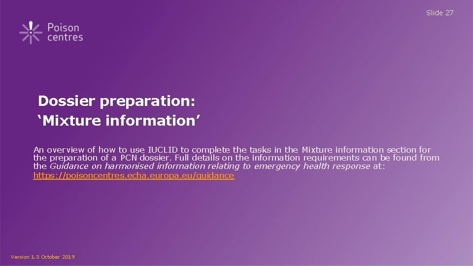 Slide 27 Dossier preparation: ‘Mixture information’ An overview of how to use IUCLID to