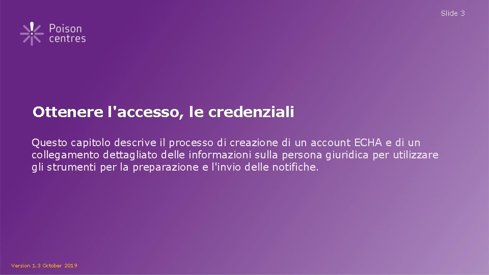 Slide 3 Ottenere l'accesso, le credenziali Questo capitolo descrive il processo di creazione di