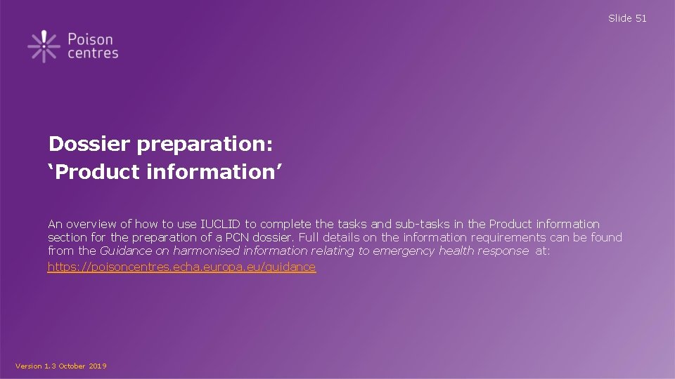 Slide 51 Dossier preparation: ‘Product information’ An overview of how to use IUCLID to