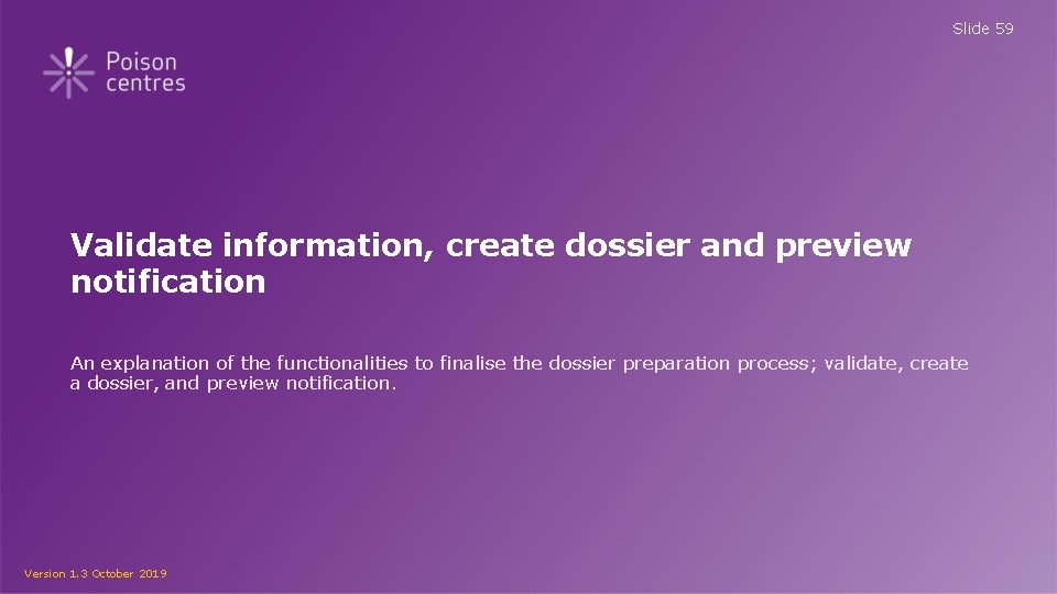 Slide 59 Validate information, create dossier and preview notification An explanation of the functionalities