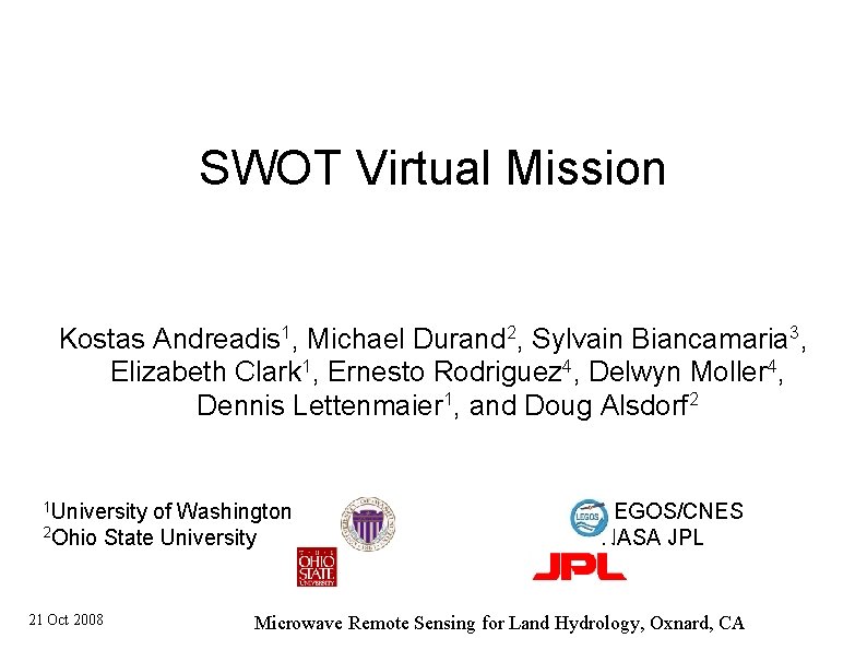 SWOT Virtual Mission Kostas Andreadis 1, Michael Durand 2, Sylvain Biancamaria 3, Elizabeth Clark