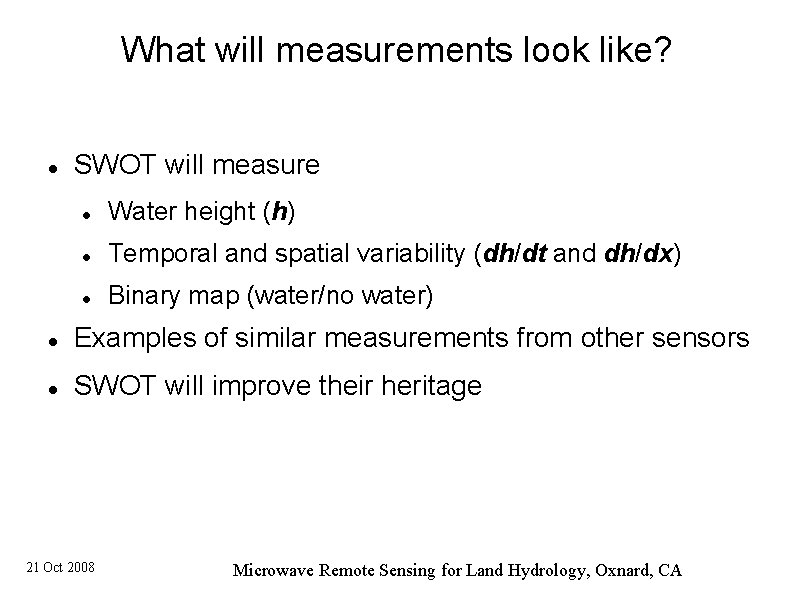 What will measurements look like? SWOT will measure Water height (h) Temporal and spatial