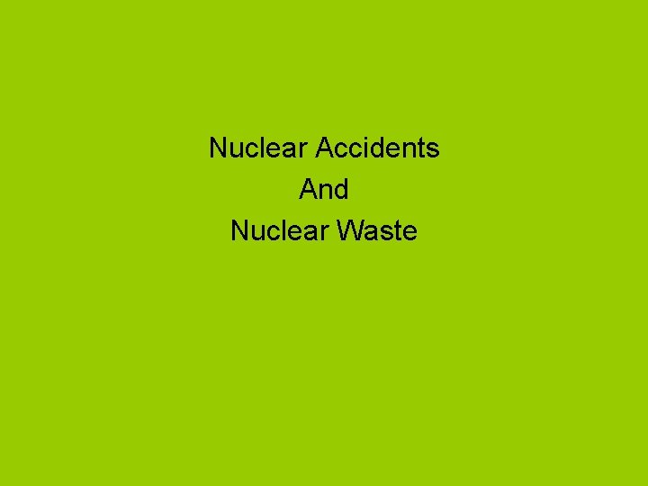 Nuclear Accidents And Nuclear Waste 