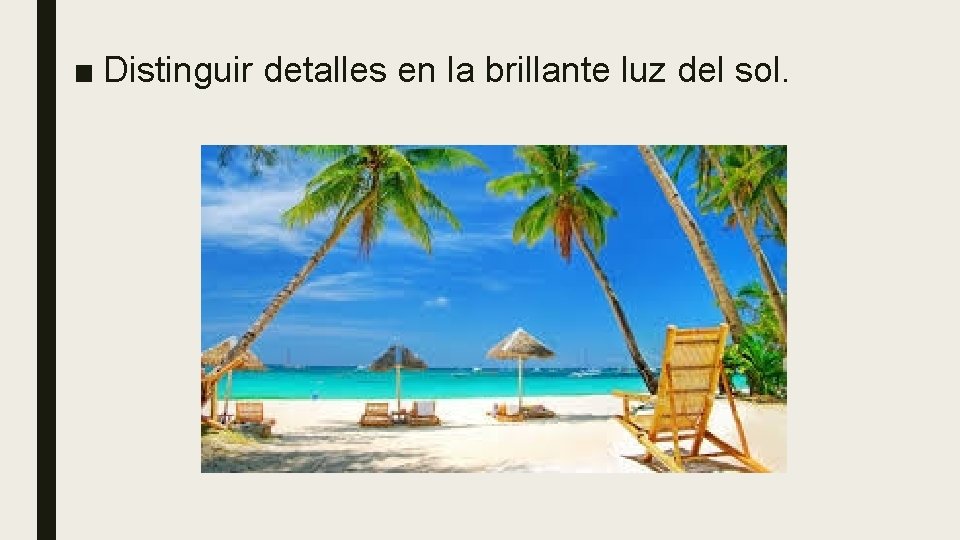 ■ Distinguir detalles en la brillante luz del sol. 