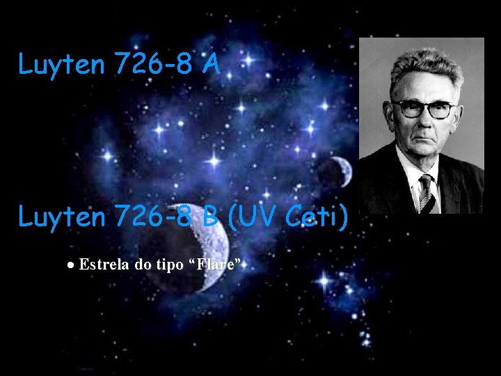 Luyten 726 -8 A Luyten 726 -8 B (UV Ceti) Estrela do tipo “Flare”