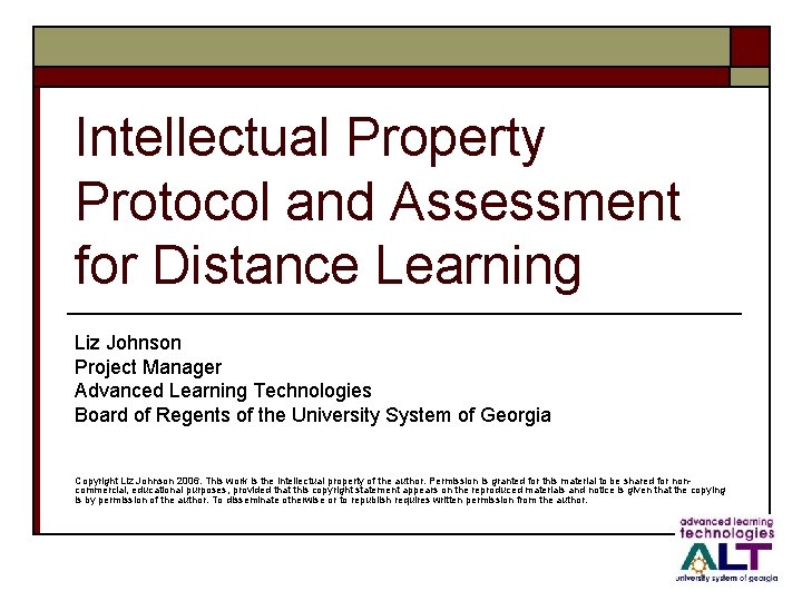 Intellectual Property Protocol and Assessment for Distance Learning Liz Johnson Project Manager Advanced Learning