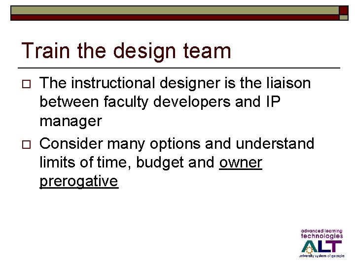 Train the design team o o The instructional designer is the liaison between faculty