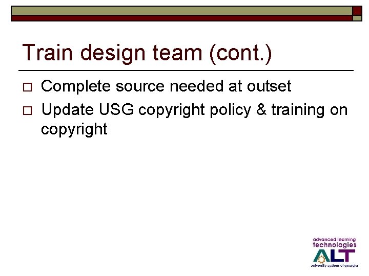 Train design team (cont. ) o o Complete source needed at outset Update USG