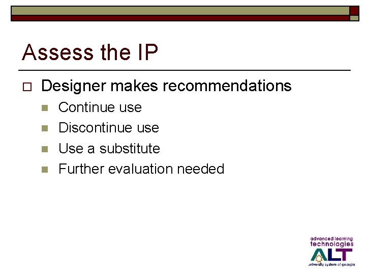 Assess the IP o Designer makes recommendations n n Continue use Discontinue use Use