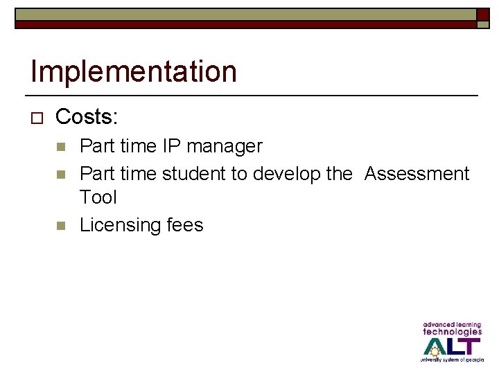 Implementation o Costs: n n n Part time IP manager Part time student to