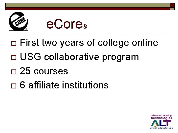 e. Core® First two years of college online o USG collaborative program o 25
