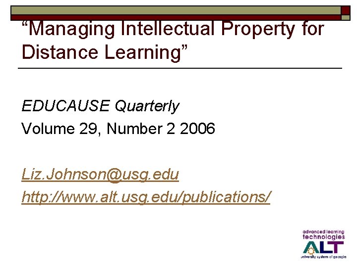 “Managing Intellectual Property for Distance Learning” EDUCAUSE Quarterly Volume 29, Number 2 2006 Liz.