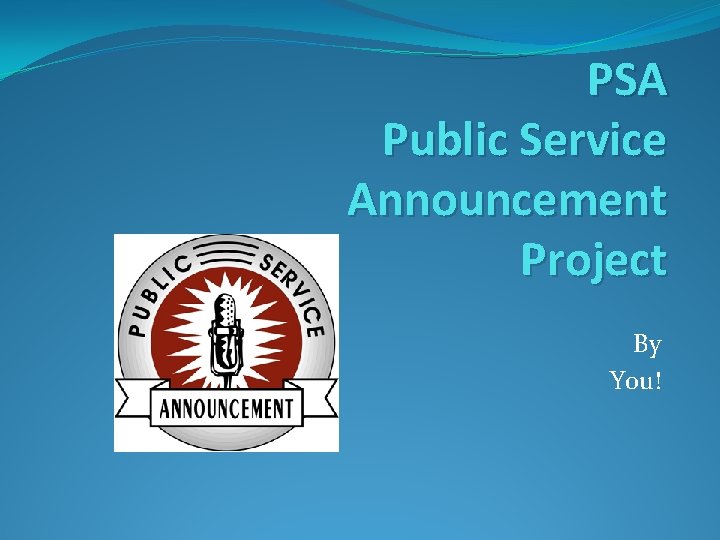 PSA Public Service Announcement Project By You! 