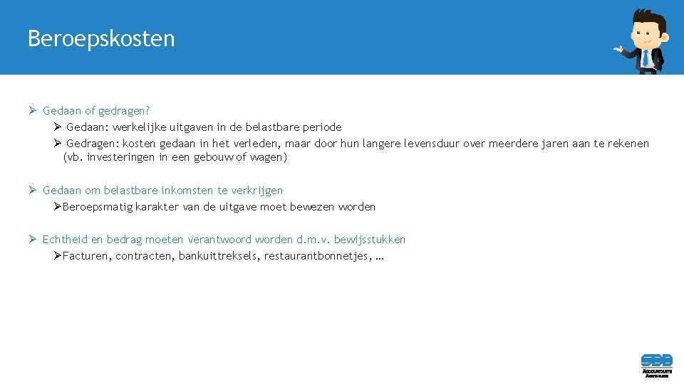 Beroepskosten Ø Gedaan of gedragen? Ø Gedaan: werkelijke uitgaven in de belastbare periode Ø