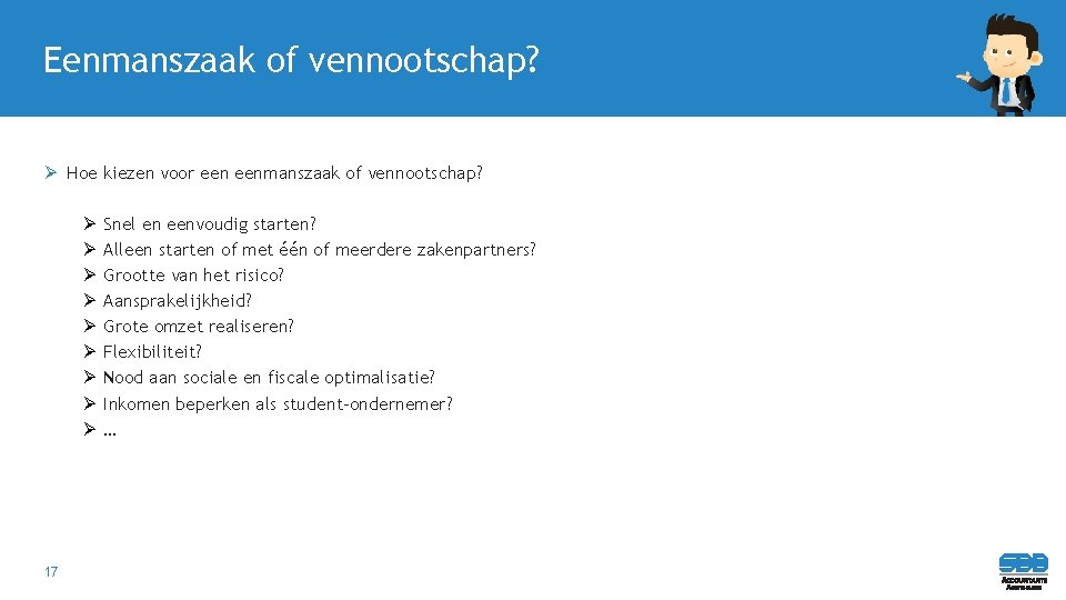 Eenmanszaak of vennootschap? Ø Hoe kiezen voor eenmanszaak of vennootschap? Ø Ø Ø Ø