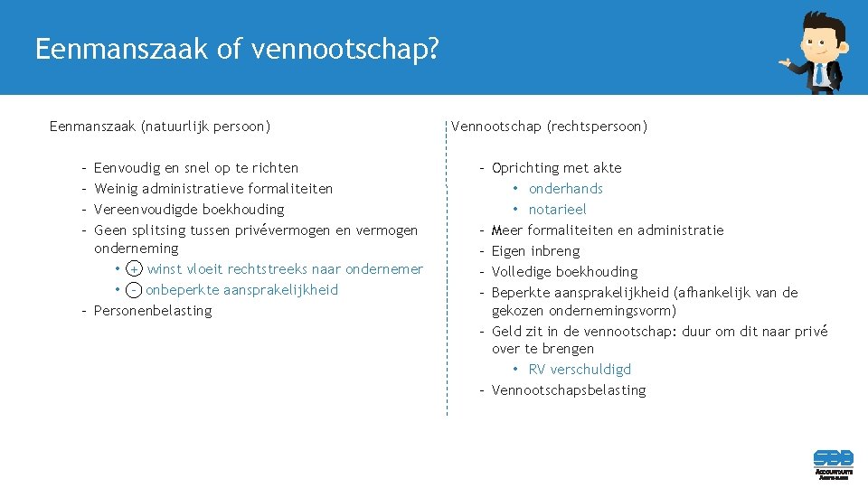 Eenmanszaak of vennootschap? Eenmanszaak (natuurlijk persoon) - Eenvoudig en snel op te richten Weinig