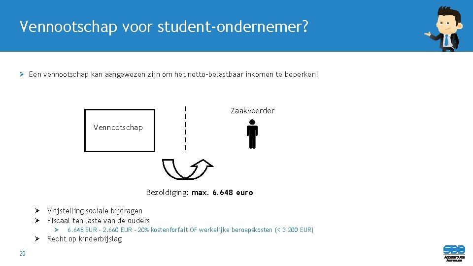 Vennootschap voor student-ondernemer? Ø Een vennootschap kan aangewezen zijn om het netto-belastbaar inkomen te