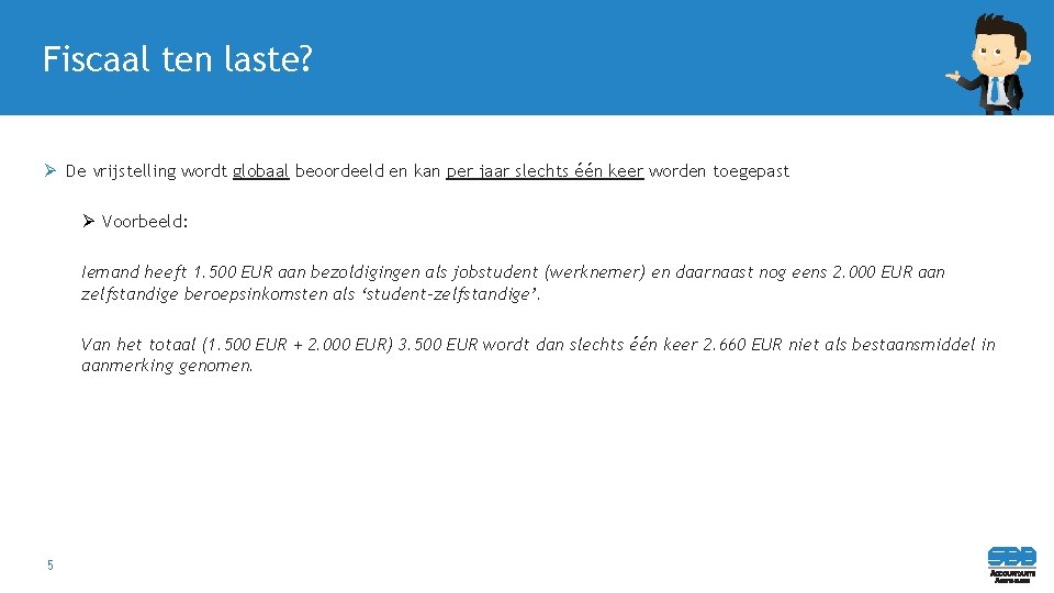 Fiscaal ten laste? Ø De vrijstelling wordt globaal beoordeeld en kan per jaar slechts