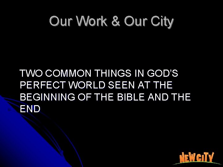 Our Work & Our City TWO COMMON THINGS IN GOD’S PERFECT WORLD SEEN AT