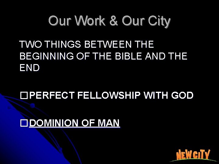 Our Work & Our City TWO THINGS BETWEEN THE BEGINNING OF THE BIBLE AND