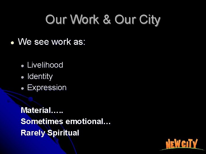 Our Work & Our City ● We see work as: ● ● ● Livelihood